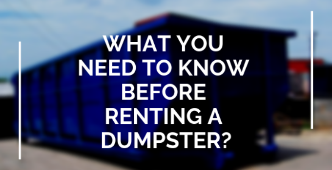 What You Need to Know Before Renting a Dumpster?