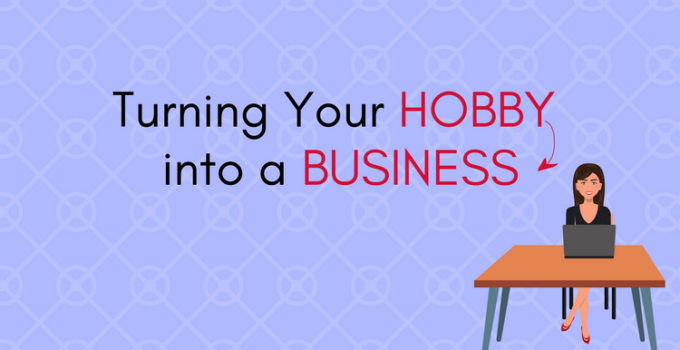 A Guide to Turning Your Hobby Into a Business