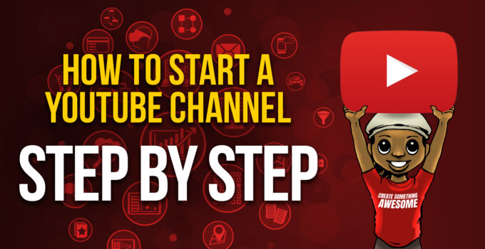 How to Make YouTube Videos and Start A YouTube Channel?
