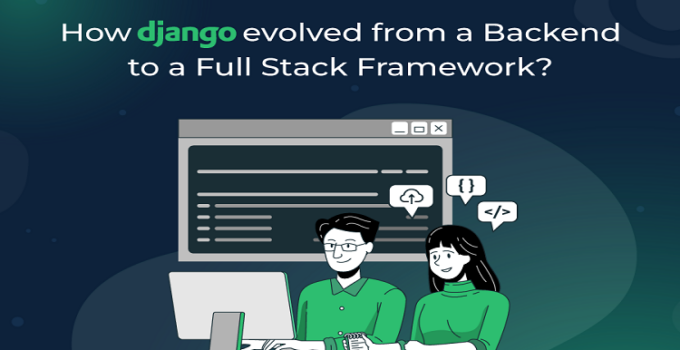 How Django Evolved from A Backend to A Full Stack Framework?