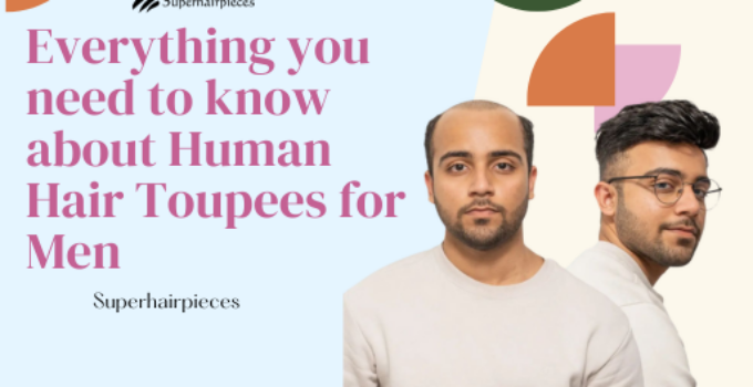 Weapon for Your Hair Loss: Everything You Need to Know About Human Hair Toupees for Men