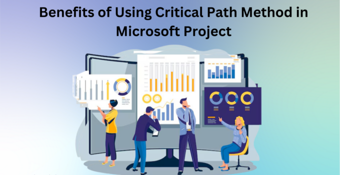 Benefits of Using Critical Path Method in Microsoft Project