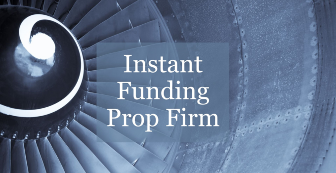 Instant Funding Prop Firms Explained
